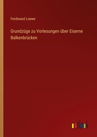 Grundzüge zu Vorlesungen über Eiserne Balkenbrücken
