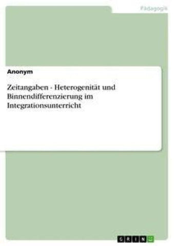 Zeitangaben - Heterogenität und Binnendifferenzierung im Integrationsunterricht