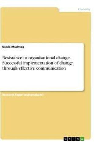 Resistance to organizational change. Successful implementation of change through effective communication