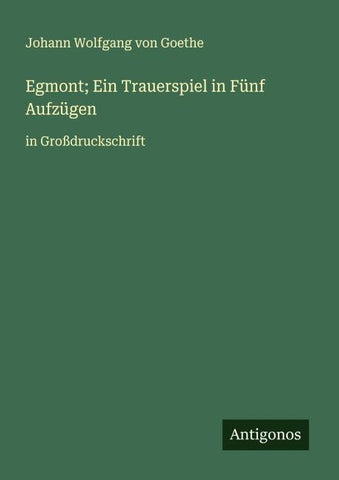 Egmont; Ein Trauerspiel in Fünf Aufzügen
