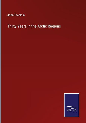 Thirty Years in the Arctic Regions