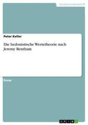 Die hedonistische Wertetheorie nach Jeremy Bentham