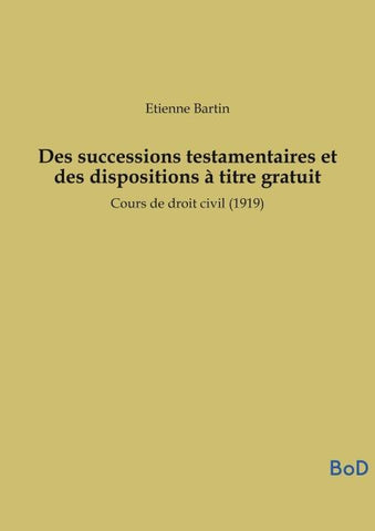Des successions testamentaires et des dispositions à titre gratuit