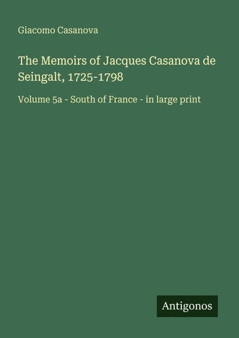 The Memoirs of Jacques Casanova de Seingalt, 1725-1798