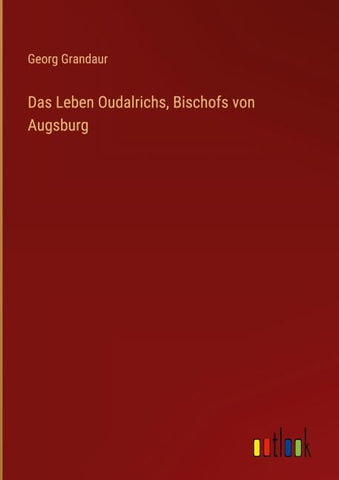 Das Leben Oudalrichs, Bischofs von Augsburg