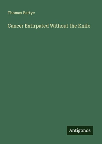 Cancer Extirpated Without the Knife