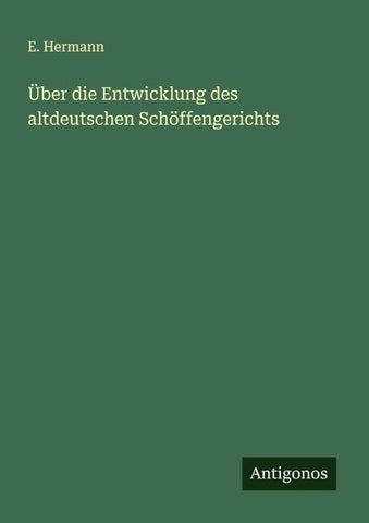 Über die Entwicklung des altdeutschen Schöffengerichts