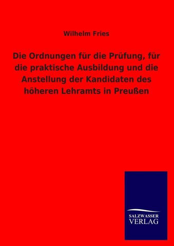 Die Ordnungen für die Prüfung, für die praktische Ausbildung und die Anstellung der Kandidaten des höheren Lehramts in Preußen