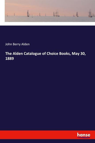 The Alden Catalogue of Choice Books, May 30, 1889