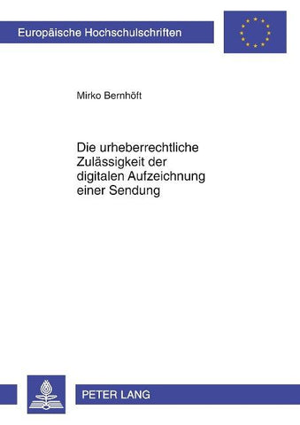 Die urheberrechtliche Zulaessigkeit der digitalen Aufzeichnung einer Sendung