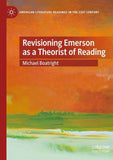 Revisioning Emerson as a Theorist of Reading