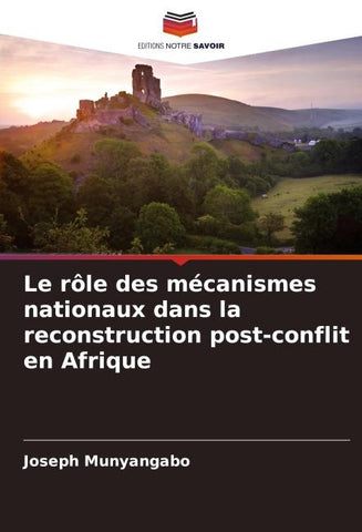 Le rôle des mécanismes nationaux dans la reconstruction post-conflit en Afrique