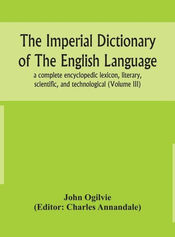 The Imperial Dictionary Of The English Language