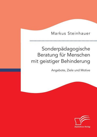 Sonderpädagogische Beratung für Menschen mit geistiger Behinderung: Angebote, Ziele und Motive