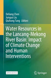 Water Resources in the Lancang-Mekong River Basin: Impact of Climate Change and Human Interventions