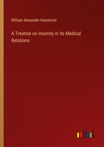 A Treatise on Insanity in its Medical Relations