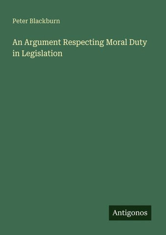 An Argument Respecting Moral Duty in Legislation