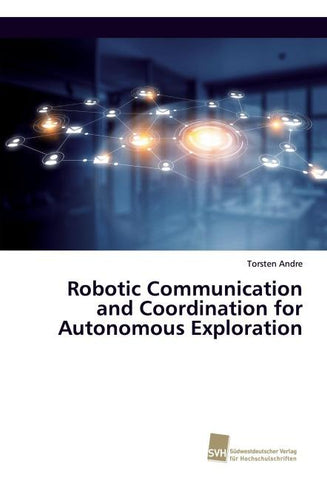 Robotic Communication and Coordination for Autonomous Exploration