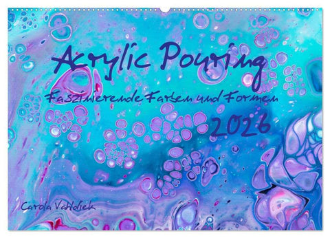 Acrylic Pouring - Faszinierende Farben und Formen (Wandkalender 2026 DIN A2 quer), CALVENDO Monatskalender