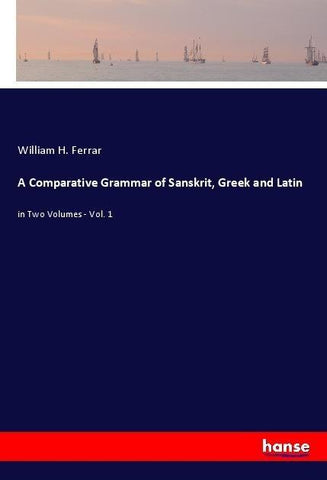 A Comparative Grammar of Sanskrit, Greek and Latin