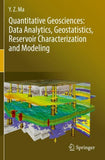 Quantitative Geosciences: Data Analytics, Geostatistics, Reservoir Characterization and Modeling