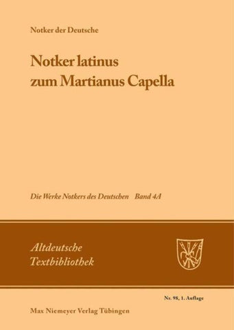 Notker der Deutsche: Die Werke Notkers des Deutschen / »Notker latinus« zum Martianus Capella
