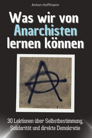 Was wir von Anarchisten lernen können