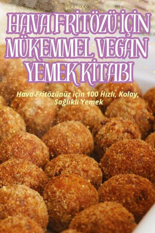 HAVA FR¿TÖZÜ ¿Ç¿N MÜKEMMEL VEGAN YEMEK K¿TABI