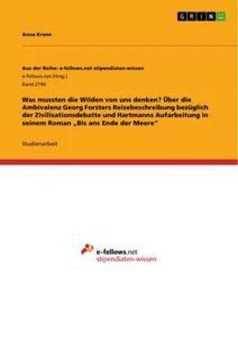 Was mussten die Wilden von uns denken? Über die Ambivalenz Georg Forsters Reisebeschreibung bezüglich der Zivilisationsdebatte und Hartmanns Aufarbeitung in seinem Roman "Bis ans Ende der Meere"