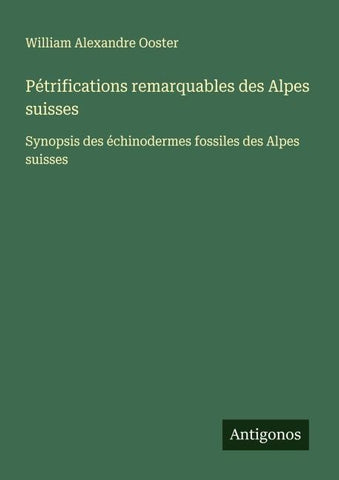 Pétrifications remarquables des Alpes suisses