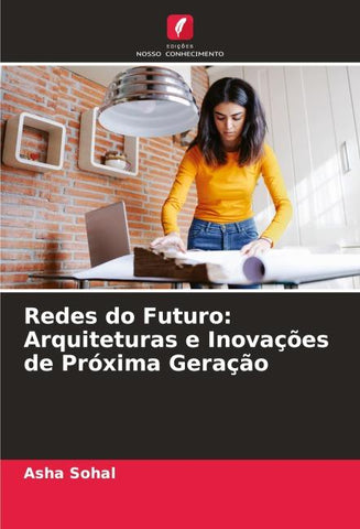 Redes do Futuro: Arquiteturas e Inovações de Próxima Geração