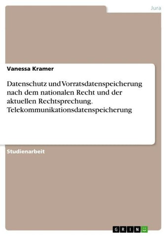 Datenschutz und Vorratsdatenspeicherung nach dem nationalen Recht und der aktuellen Rechtsprechung. Telekommunikationsdatenspeicherung