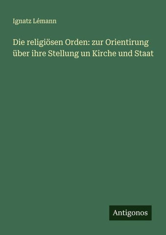 Die religiösen Orden: zur Orientirung über ihre Stellung un Kirche und Staat