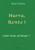 Hurra  Rente !  Lieber Heute, als Morgen !