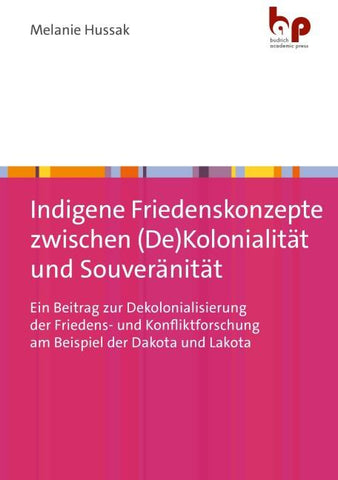 Indigene Friedenskonzepte zwischen (De)Kolonialität und Souveränität
