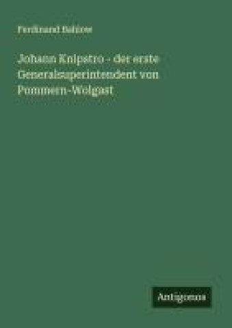 Johann Knipstro - der erste Generalsuperintendent von Pommern-Wolgast