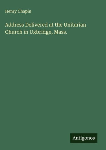 Address Delivered at the Unitarian Church in Uxbridge, Mass.