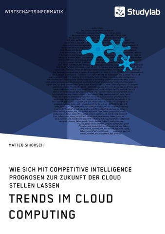 Trends im Cloud Computing. Wie sich mit Competitive Intelligence Prognosen zur Zukunft der Cloud stellen lassen