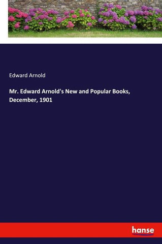 Mr. Edward Arnold's New and Popular Books, December, 1901