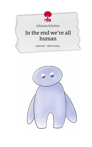 In the end we're all human. Life is a Story - story.one