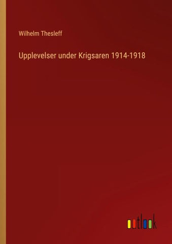 Upplevelser under Krigsaren 1914-1918