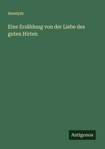 Eine Erzählung von der Liebe des guten Hirten