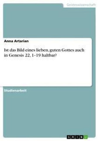 Ist das Bild eines lieben, guten Gottes auch in Genesis 22, 1¿19 haltbar?