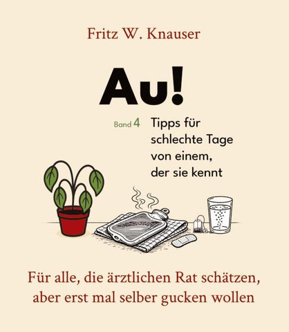 Au! - Tipps für schlechte Tage von einem, der sie kennt.