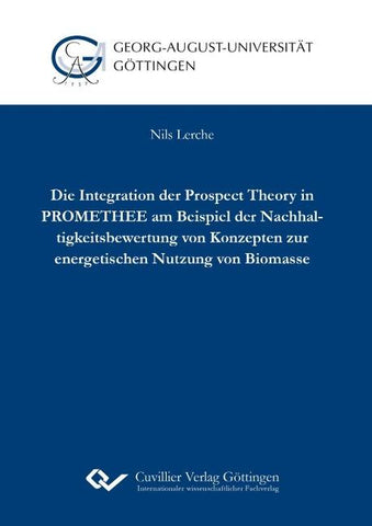 Die Integration der Prospect Theory in PROMETHEE am Beispiel der Nachhaltigkeitsbewertung von Konzepten zur energetischen Nutzung von Biomasse