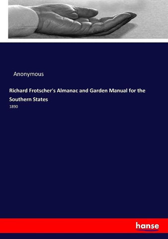 Richard Frotscher's Almanac and Garden Manual for the Southern States