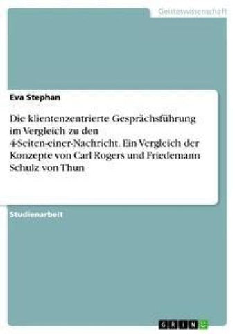 Die klientenzentrierte Gesprächsführung im Vergleich zu den 4-Seiten-einer-Nachricht. Ein Vergleich der Konzepte von Carl Rogers und Friedemann Schulz von Thun