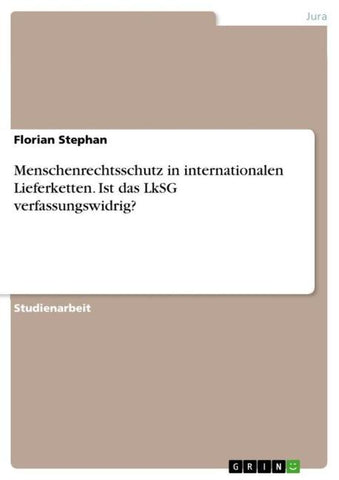 Menschenrechtsschutz in internationalen Lieferketten. Ist das LkSG verfassungswidrig?