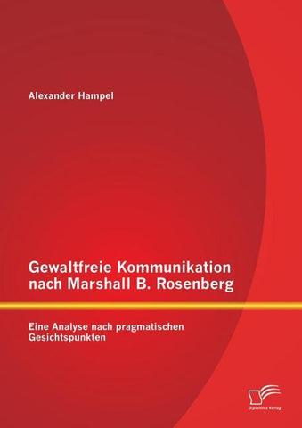 Gewaltfreie Kommunikation nach Marshall B. Rosenberg: Eine Analyse nach pragmatischen Gesichtspunkten
