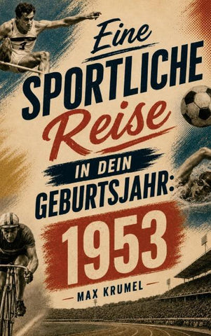 Eine sportliche Reise in dein Geburtsjahr: 1953